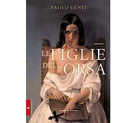 Libri Paolo Venti - Le figlie dell'orsa - 2023 (Morgana)
