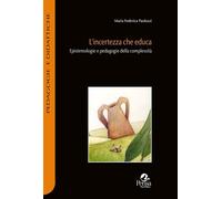 Libri Paolozzi Maria Federica - L' Incertezza Che Educa. Epistemologie E Pedagog