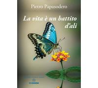 Libri Papasodero Pietro - La Vita E' Un Battito D'ali