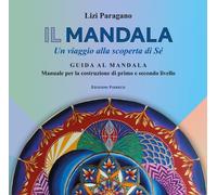 Libri Paragano Lizi - Il Mandala. Un Viaggio Alla Scoperta Di Se. Guida Al Manda
