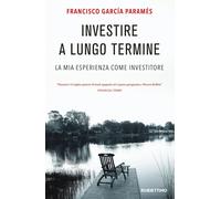 Libri Parames Garcia Francis - Investire A Lungo Termine. La Mia Esperienza Come