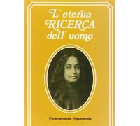 Libri Paramhansa Yogananda (Swami) - L' Eterna Ricerca Dell'uomo
