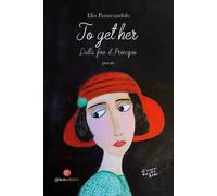 Libri Parascandolo Elio - To Get Her. Dalla Fine Il Principio