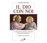 Libri Parisella Mariano - Il Dio Con Noi. La Presenza Reale Di Gesu Nell'eucaris