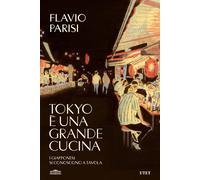 Libri Parisi Flavio - Tokyo E Una Grande Cucina. I Giapponesi Si Conoscono A Tav