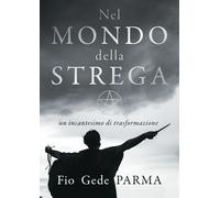 Libri Parma Gede - Nel Mondo Della Strega. Un Incantesimo Di Trasformazione