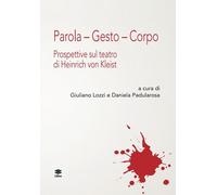 Libri Parola. Gesto. Corpo. Prospettive Sul Teatro Di Henrich Von Kleist
