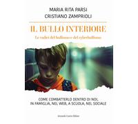 Il bullo interiore. Le radici del bullismo e del cyber