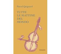 Libri Pascal Quignard - Tutte le mattine del mondo - 2022