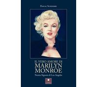 Libri Pascal Schembri - Il Vero Amore Di Marilyn Monroe. Nostra Signora Di Los A