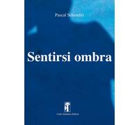Libri Pascal Schembri - Sentirsi ombra - 2019 (Narrativa)