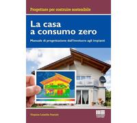 LA CASA A CONSUMO ZERO. MANUALE DI PROGETTAZIONE DALL'INVOLUCRO AGLI IMPIANTI -