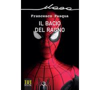 Libri Pasqua Francesco - Il Bacio Del Ragno