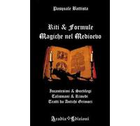 Libri Pasquale Battista - Riti E Formule Magiche Nel Medioevo. Incantesimi E Sor