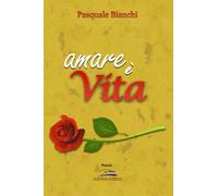 Libri Pasquale Bianchi - Amare è vita - 2020