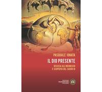 Libri Pasquale Ionata - Il Dio Presente. Discesa All'inconscio E Scoperta Del Sa