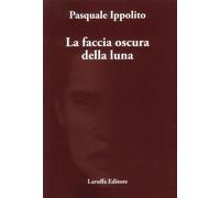 Libri Pasquale Ippolito - La Faccia Oscura Della Luna
