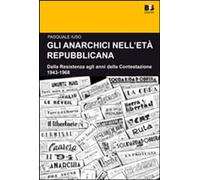 Gli anarchici nell'età repubblicana. Dalla Resistenza agli anni della Cont...