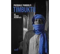 Libri Pasquale Pandolfi - Timbuktu. Un viaggio incompiuto - 2022
