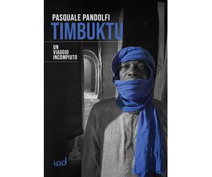 Libri Pasquale Pandolfi - Timbuktu. Un viaggio incompiuto - 2022