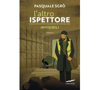Libri Pasquale SgrÃ² - L' Altro Ispettore. Invisibili
