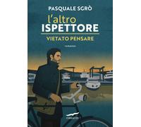 Libri Pasquale SgrÃ² - L' Altro Ispettore. Vietato Pensare