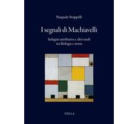 Libri Pasquale Stoppelli - I Segnali Di Machiavelli. Indagini Attributive E Altr