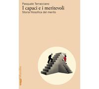 Libri Pasquale Terracciano - I Capaci E I Meritevoli. Storia Filosofica Del Meri