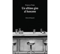 Libri Pasquale Torre - Un Ultimo Giro Al Bancone