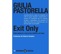 Libri Pastorella Giulia - Exit Only. Cosa Sbaglia L'italia Sui Cervelli In Fuga