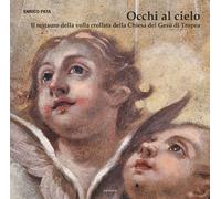 Libri Pata Enrico - Occhi Al Cielo. Il Restauro Della Volta Crollata Della Chies