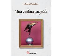Libri Patimisco Liborio - Una Caduta Stupida