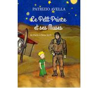 Libri Patrice Avella - Le Petit Prince Et Ses Muses. De Paris A New York