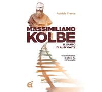 Libri Patricia Treece - Massimiliano Kolbe. Il Santo Di Auschwitz. Testimonianze