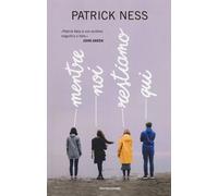 Libri Patrick Ness - Mentre Noi Restiamo Qui