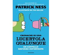 Libri Patrick Ness - Un Cappello Davvero Importante. Cronache Di Una Lucertola Q