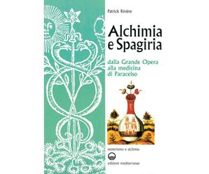 Libri Patrick RiviÃ¨re - Alchimia E Spagiria. Dalla Grande Opera Alla Medicina D