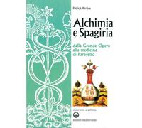 Libri Patrick Rivière - Alchimia E Spagiria. Dalla Grande Opera Alla Medicina Di