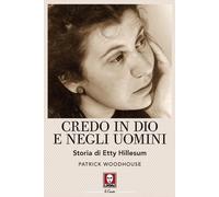 Libri Patrick Woodhouse - Credo In Dio E Negli Uomini. Storia Di Etty Hillesum.