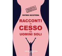 Libri Patrik Nicotera - Racconti Da Cesso Per Uomini Soli