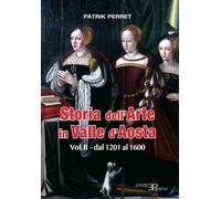 Perret Patrik – Storia dell'arte in Valle d'Aosta. Vol. 2 – Dal 1201 al 1600