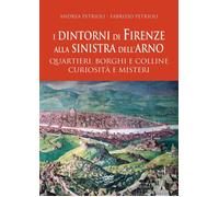 Libri Patrioli Andrea / Fabrizio Petrioli - I Dintorni Di Firenze Alla Sinistra