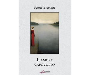 Libri Patrizia Amalfi - L'amore capovolto - 2023