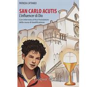 Libri Patrizia Cattaneo - San Carlo Acutis. L'influencer Di Dio