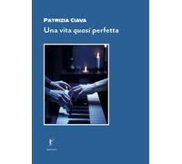Libri Patrizia Ciava - Una Vita Quasi Perfetta