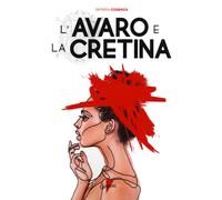 Libri Patrizia Cosenza - L'avaro e la cretina - 2021 (Narrativa)