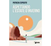 Libri Patrizia Esposito - Aspettando L'estate D'inverno