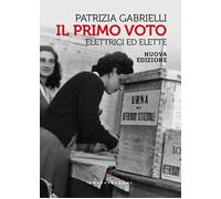 Libri Patrizia Gabrielli - Il Primo Voto. Elettrici Ed Elette. Nuova Ediz.