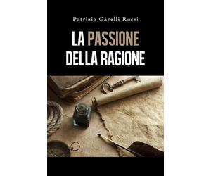Libri Patrizia Garelli Rossi - La passione della ragione - 2019