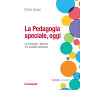 Libri Patrizia Gaspari - La Pedagogia Speciale, Oggi. Le Conquiste, I Dilemmi E